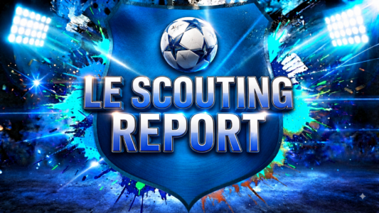Le Scouting Report - EuroFootNews
